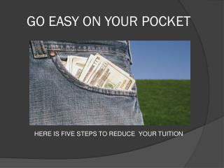 GO EASY ON YOUR POCKET