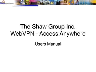 The Shaw Group Inc. WebVPN - Access Anywhere