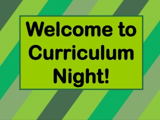 Welcome to Curriculum Night!