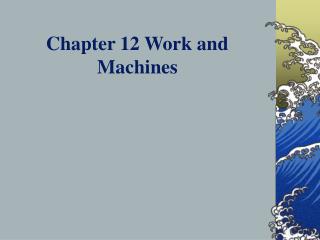 Chapter 12 Work and Machines