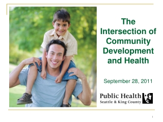 The Intersection of Community Development and Health September 28, 2011