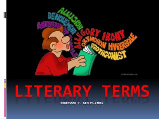 Literary Terms Professor Y. Bailey-Kirby