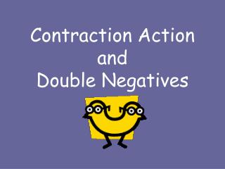 Contraction Action and Double Negatives