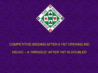COMPETITIVE BIDDING AFTER A 1NT OPENING BID HELVIC – A “WRIGGLE” AFTER 1NT IS DOUBLED