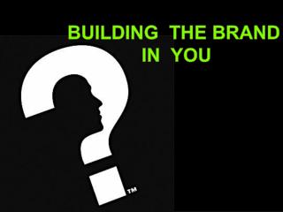 BUILDING THE BRAND IN YOU