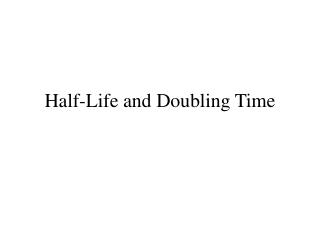 Half-Life and Doubling Time