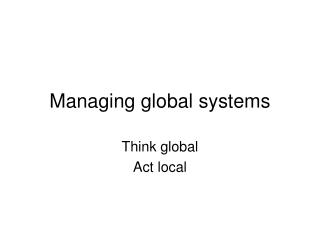Managing global systems