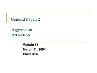 General Psych 2 Aggression Attraction