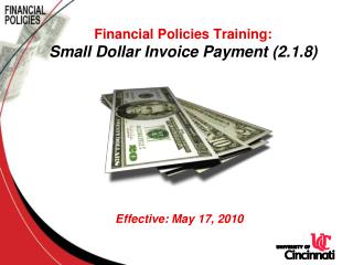 Financial Policies Training: Small Dollar Invoice Payment (2.1.8) Effective: May 17, 2010