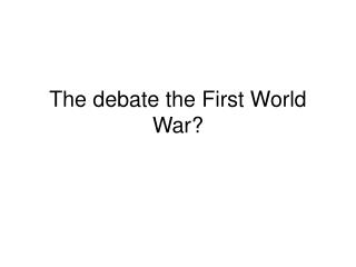 The debate the First World War?