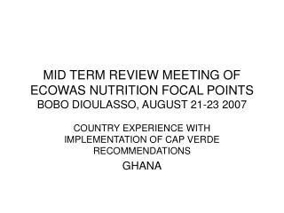 MID TERM REVIEW MEETING OF ECOWAS NUTRITION FOCAL POINTS BOBO DIOULASSO, AUGUST 21-23 2007