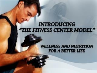 Introducing “the Fitness Center Model”