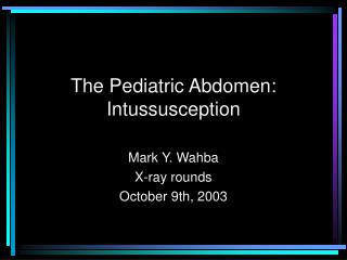 The Pediatric Abdomen: Intussusception