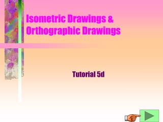 Isometric Drawings & Orthographic Drawings