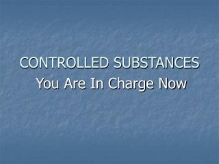 CONTROLLED SUBSTANCES