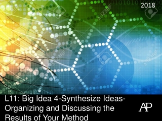 L11: Big Idea 4-Synthesize Ideas-Organizing and Discussing the Results of Your Method