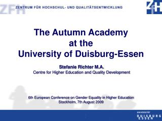 The Autumn Academy at the University of Duisburg-Essen Stefanie Richter M.A. Centre for Higher Education and Quality