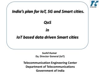 India’s plan for IoT , 5G and Smart cities. QoS in IoT based data driven Smart cities