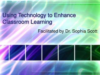 Using Technology to Enhance Classroom Learning