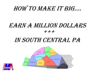 HOW TO MAKE IT BIG…. EARN A MILLION DOLLARS +++ IN SOUTH CENTRAL PA