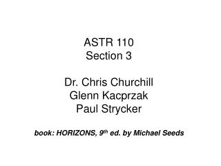ASTR 110 Section 3 Dr. Chris Churchill Glenn Kacprzak Paul Strycker