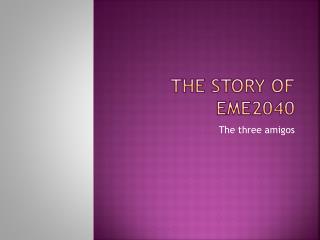 The story of eme2040