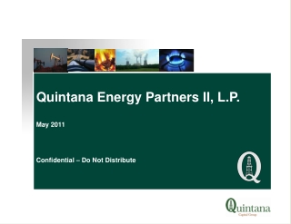 Quintana Energy Partners II, L.P. May 2011 Confidential – Do Not Distribute