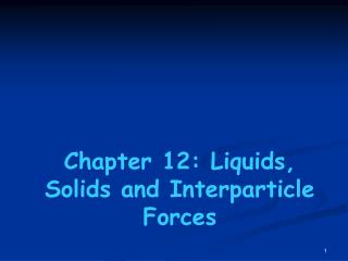 Chapter 12: Liquids, Solids and Interparticle Forces