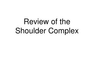 Review of the Shoulder Complex