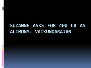 Suzanne Asks For 400 CR As Alimony: Vaikundarajan