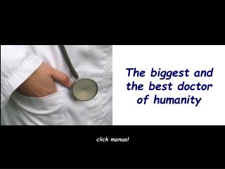 The biggest and the best doctor of humanity