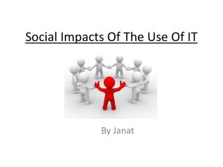 Social Impacts Of The Use Of IT