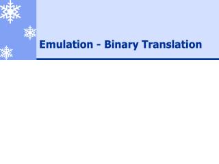 Emulation - Binary Translation