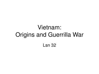 Vietnam: Origins and Guerrilla War