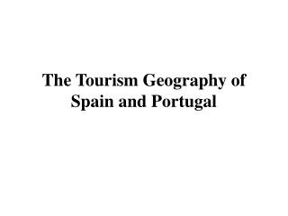 The Tourism Geography of Spain and Portugal
