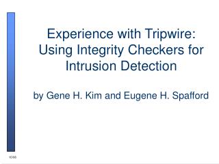 Experience with Tripwire: Using Integrity Checkers for Intrusion Detection by Gene H. Kim and Eugene H. Spafford