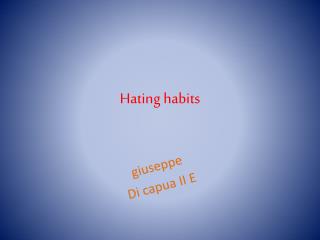 Hating habits