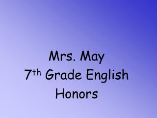 Mrs. May 7 th Grade English Honors