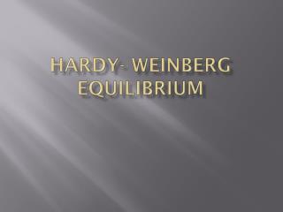 Hardy- Weinberg Equilibrium