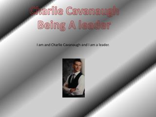 Charlie Cavanaugh Being A leader