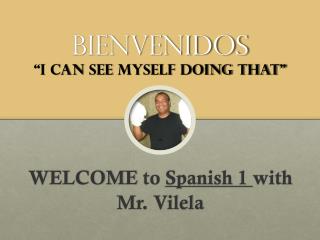 Bienvenidos “I can see myself doing that ”