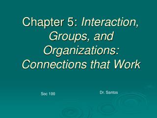 Chapter 5: Interaction, Groups, and Organizations: Connections that Work