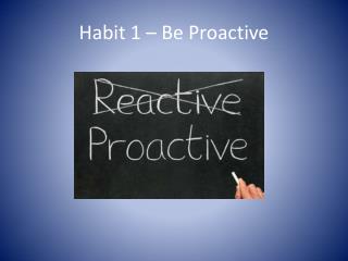 PPT - Habit 1 – Be Proactive PowerPoint Presentation, Free Download ...