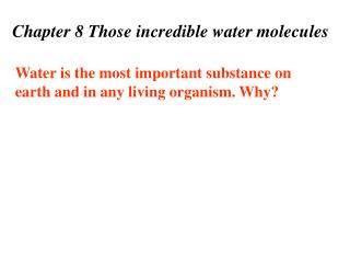 Chapter 8 Those incredible water molecules