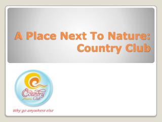 A Place Next To Nature: Country Club