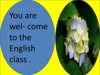 You are wel - come to the English class .