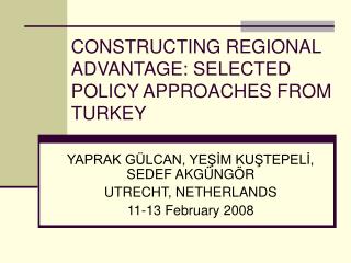 CONSTRUCTING REGIONAL ADVANTAGE: SELECTED POLICY APPROACHES FROM TURKEY