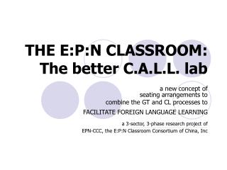 THE E:P:N CLASSROOM: The better C.A.L.L. lab