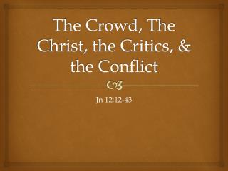 The Crowd, The Christ, the Critics, & the Conflict
