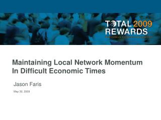 Maintaining Local Network Momentum In Difficult Economic Times